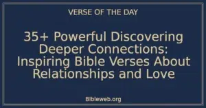 35+ Powerful Discovering Deeper Connections: Inspiring Bible Verses About Relationships and Love