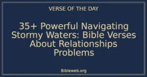 35+ Powerful Navigating Stormy Waters: Bible Verses About Relationships Problems