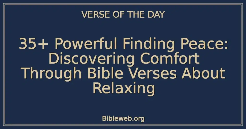 35+ Powerful Finding Peace: Discovering Comfort Through Bible Verses About Relaxing