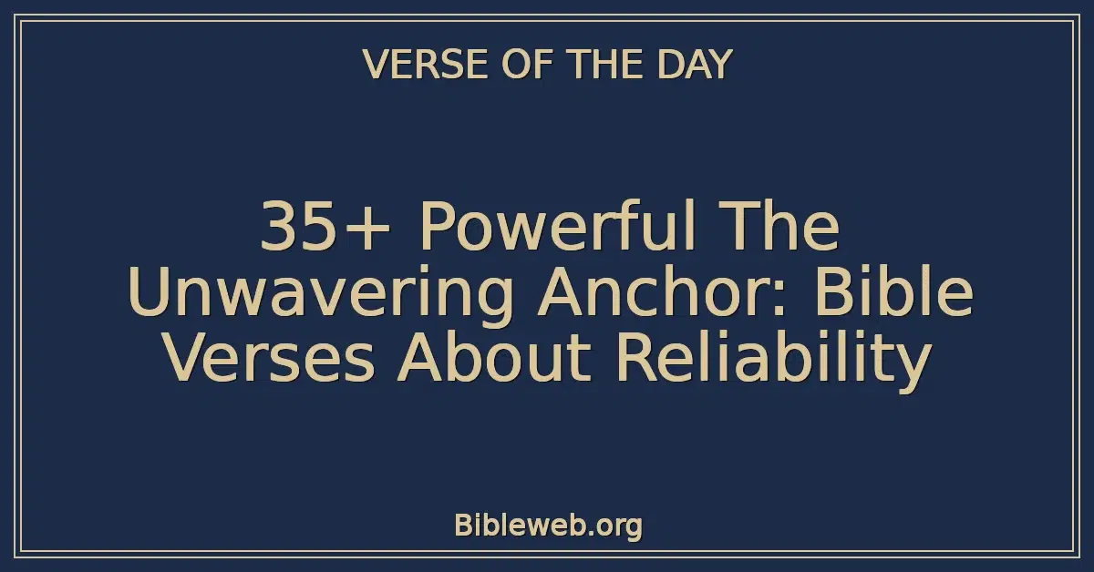 35+ Powerful The Unwavering Anchor: Bible Verses About Reliability