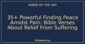 35+ Powerful Finding Peace Amidst Pain: Bible Verses About Relief From Suffering