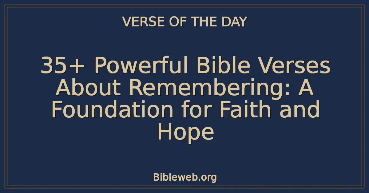 35+ Powerful Bible Verses About Remembering: A Foundation for Faith and Hope
