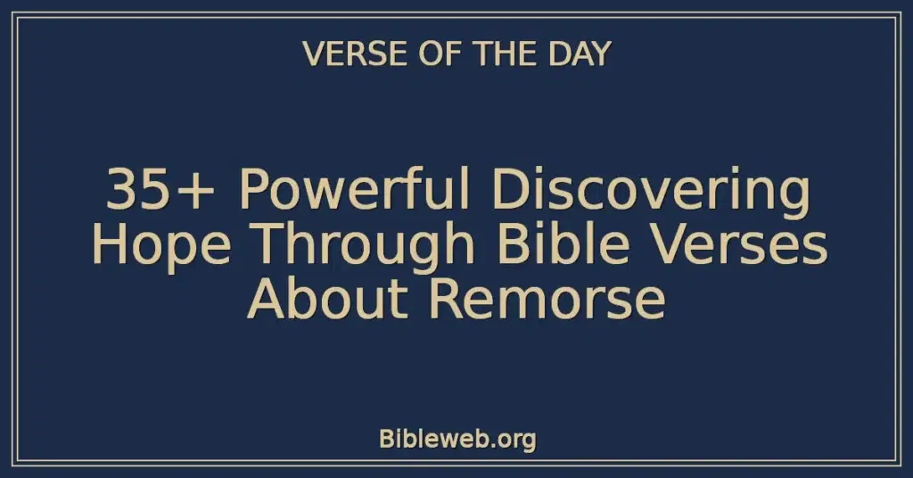 35+ Powerful Discovering Hope Through Bible Verses About Remorse