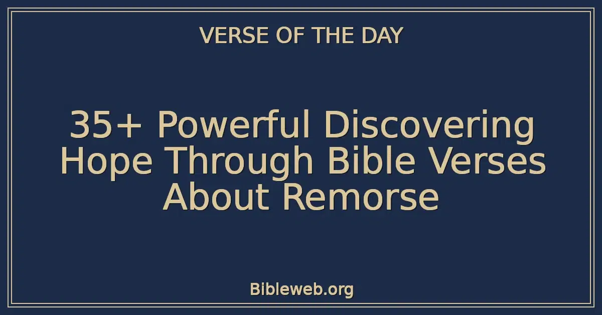 35+ Powerful Discovering Hope Through Bible Verses About Remorse