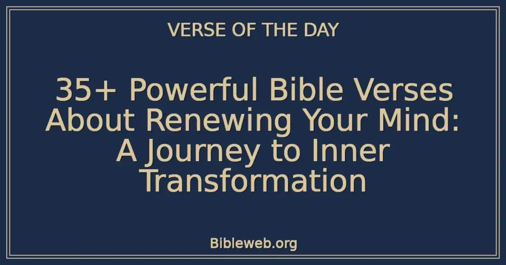 35+ Powerful Bible Verses About Renewing Your Mind: A Journey to Inner Transformation