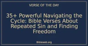 35+ Powerful Navigating the Cycle: Bible Verses About Repeated Sin and Finding Freedom