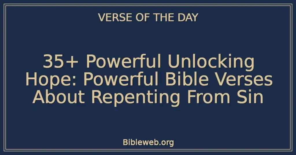35+ Powerful Unlocking Hope: Powerful Bible Verses About Repenting From Sin