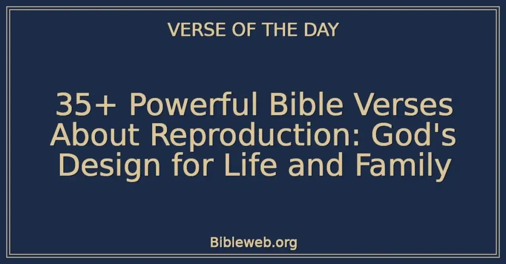 35+ Powerful Bible Verses About Reproduction: God's Design for Life and Family
