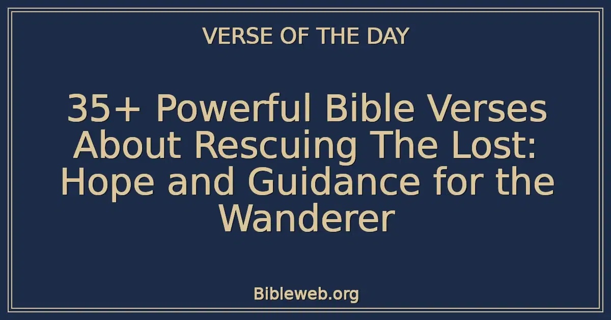 35+ Powerful Bible Verses About Rescuing The Lost: Hope and Guidance for the Wanderer