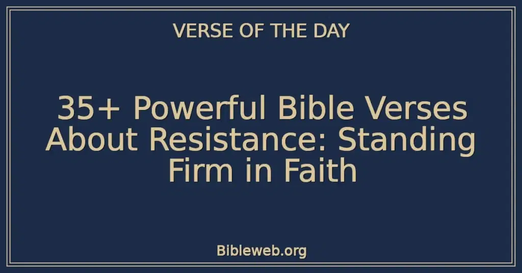 35+ Powerful Bible Verses About Resistance: Standing Firm in Faith