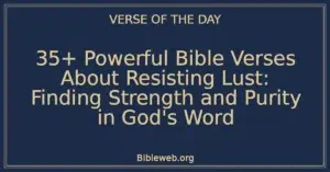 35+ Powerful Bible Verses About Resisting Lust: Finding Strength and Purity in God's Word