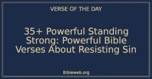 35+ Powerful Standing Strong: Powerful Bible Verses About Resisting Sin