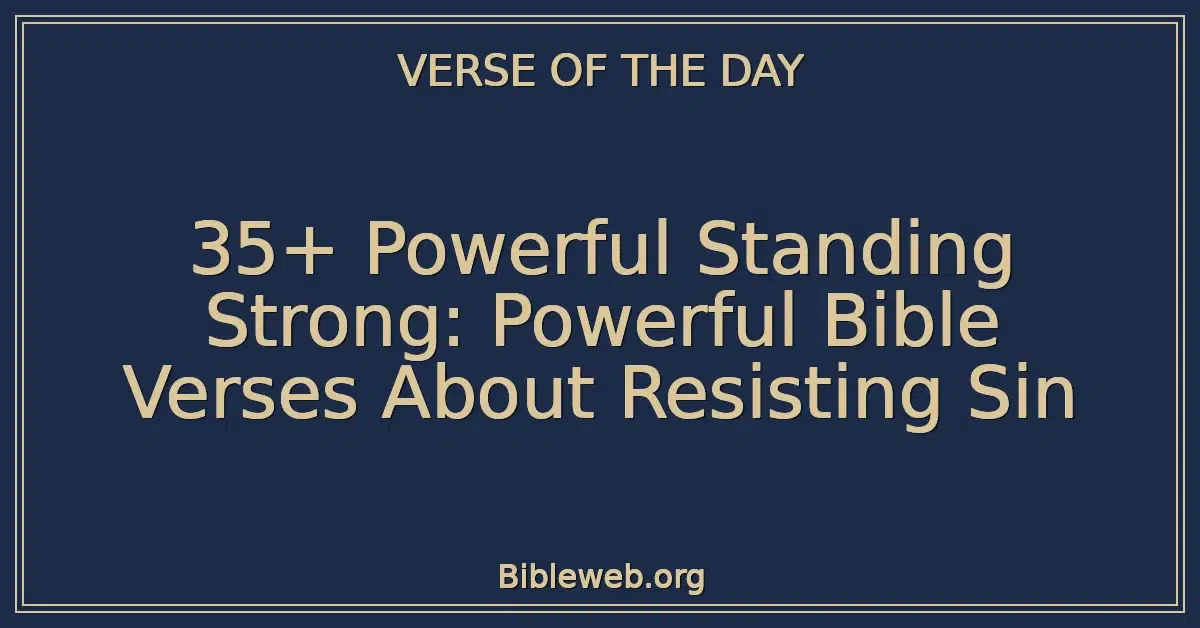 35+ Powerful Standing Strong: Powerful Bible Verses About Resisting Sin