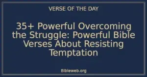 35+ Powerful Overcoming the Struggle: Powerful Bible Verses About Resisting Temptation
