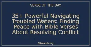 35+ Powerful Navigating Troubled Waters: Finding Peace with Bible Verses About Resolving Conflict