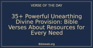 35+ Powerful Unearthing Divine Provision: Bible Verses About Resources for Every Need
