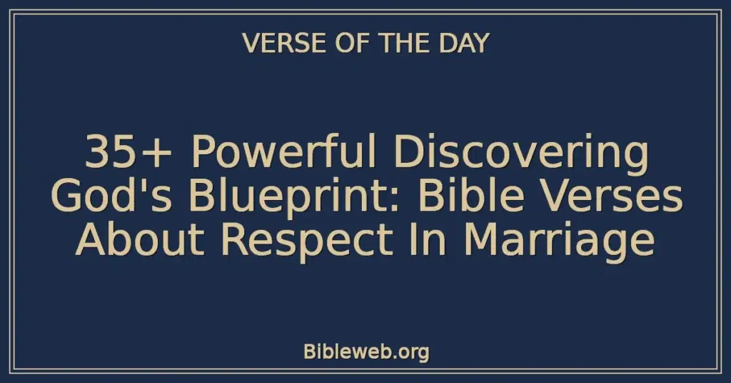 35+ Powerful Discovering God's Blueprint: Bible Verses About Respect In Marriage