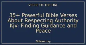 35+ Powerful Bible Verses About Respecting Authority Kjv: Finding Guidance and Peace