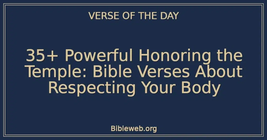 35+ Powerful Honoring the Temple: Bible Verses About Respecting Your Body