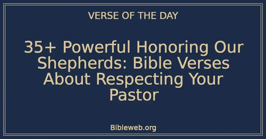 35+ Powerful Honoring Our Shepherds: Bible Verses About Respecting Your Pastor