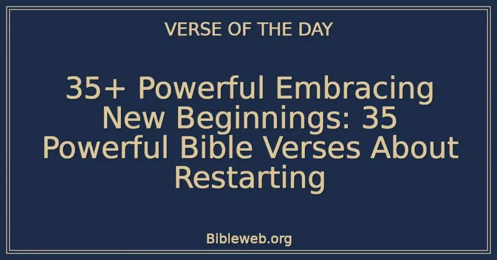 35+ Powerful Embracing New Beginnings: 35 Powerful Bible Verses About Restarting