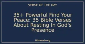 35+ Powerful Find Your Peace: 35 Bible Verses About Resting In God's Presence