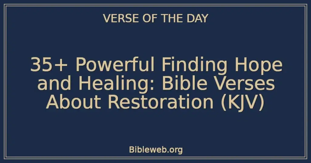 35+ Powerful Finding Hope and Healing: Bible Verses About Restoration (KJV)