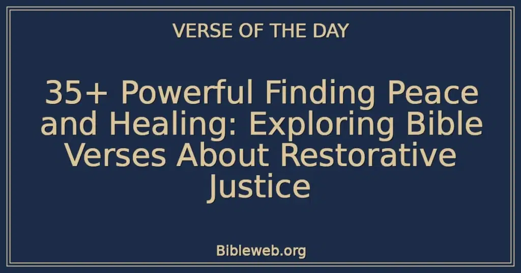 35+ Powerful Finding Peace and Healing: Exploring Bible Verses About Restorative Justice