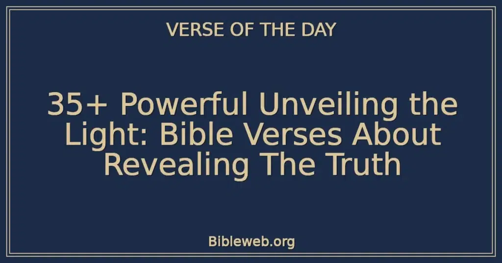 35+ Powerful Unveiling the Light: Bible Verses About Revealing The Truth
