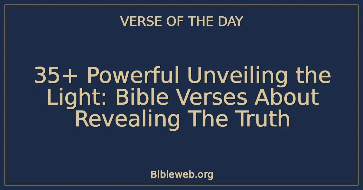 35+ Powerful Unveiling the Light: Bible Verses About Revealing The Truth