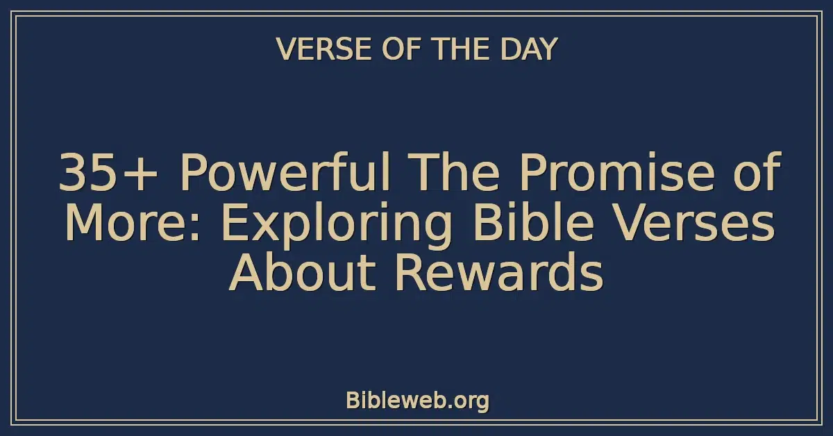 35+ Powerful The Promise of More: Exploring Bible Verses About Rewards