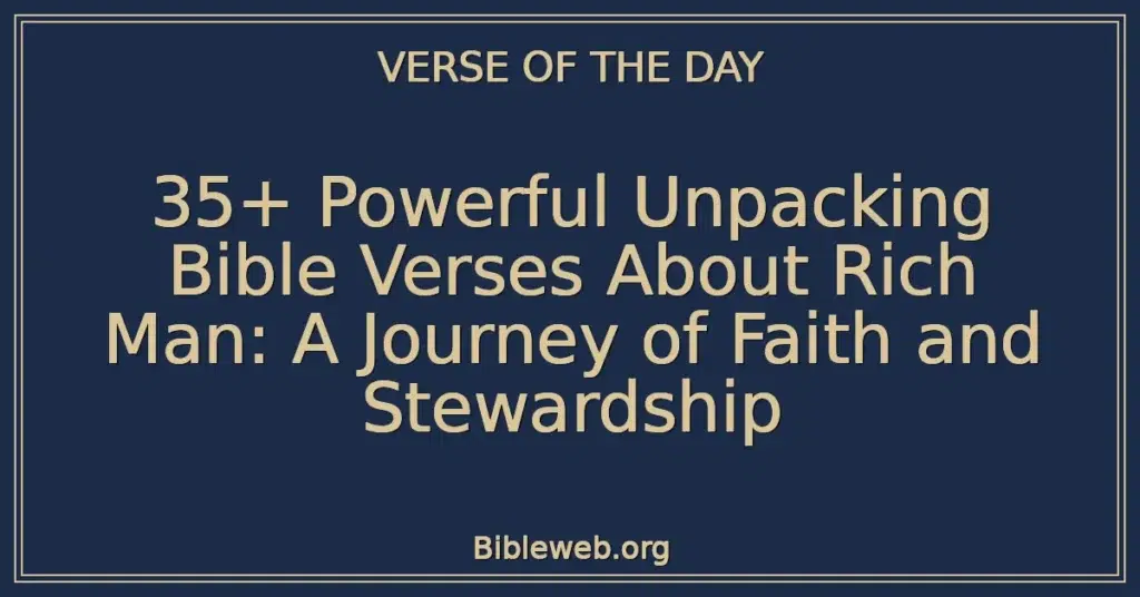 35+ Powerful Unpacking Bible Verses About Rich Man: A Journey of Faith and Stewardship