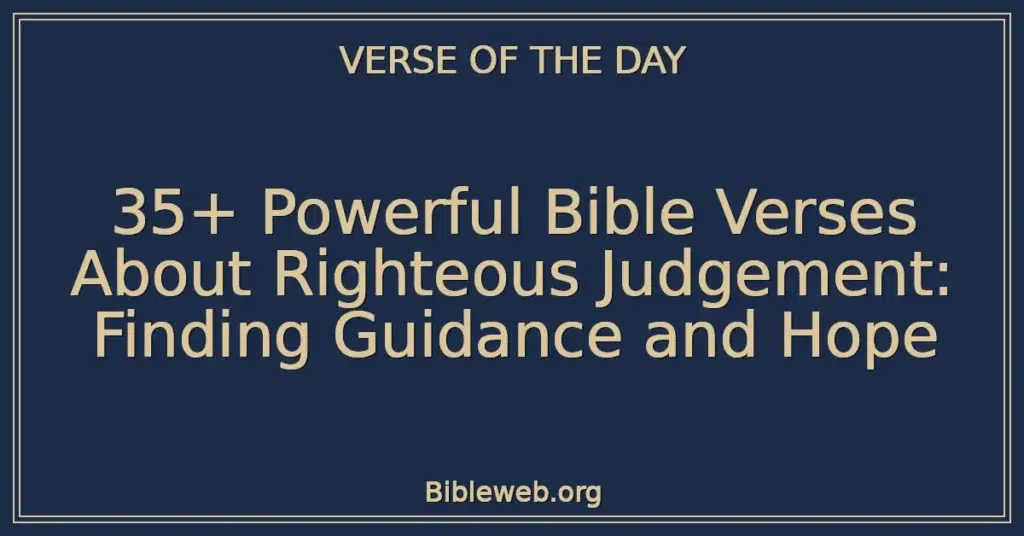 35+ Powerful Bible Verses About Righteous Judgement: Finding Guidance and Hope