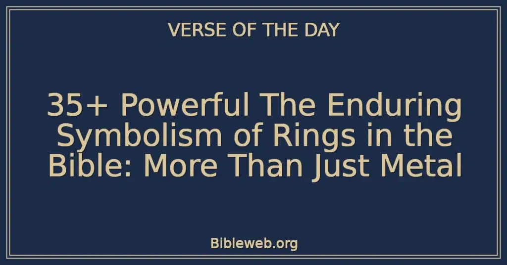 35+ Powerful The Enduring Symbolism of Rings in the Bible: More Than Just Metal