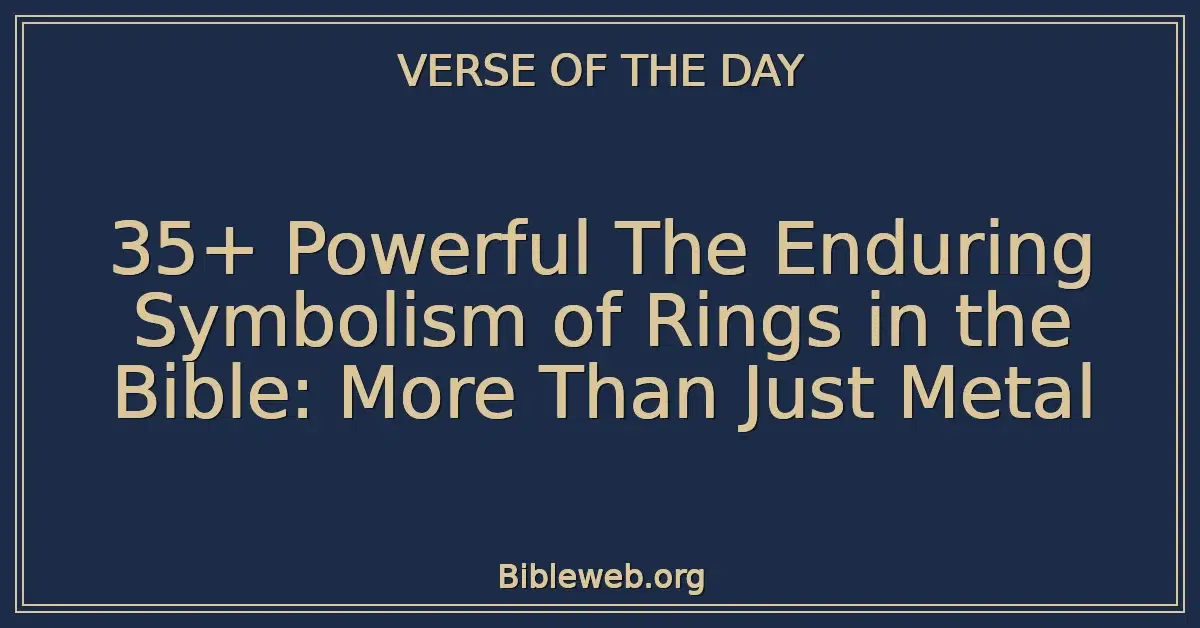 35+ Powerful The Enduring Symbolism of Rings in the Bible: More Than Just Metal