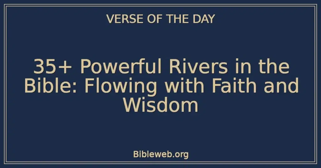 35+ Powerful Rivers in the Bible: Flowing with Faith and Wisdom