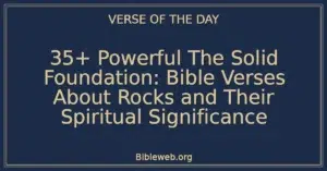 35+ Powerful The Solid Foundation: Bible Verses About Rocks and Their Spiritual Significance