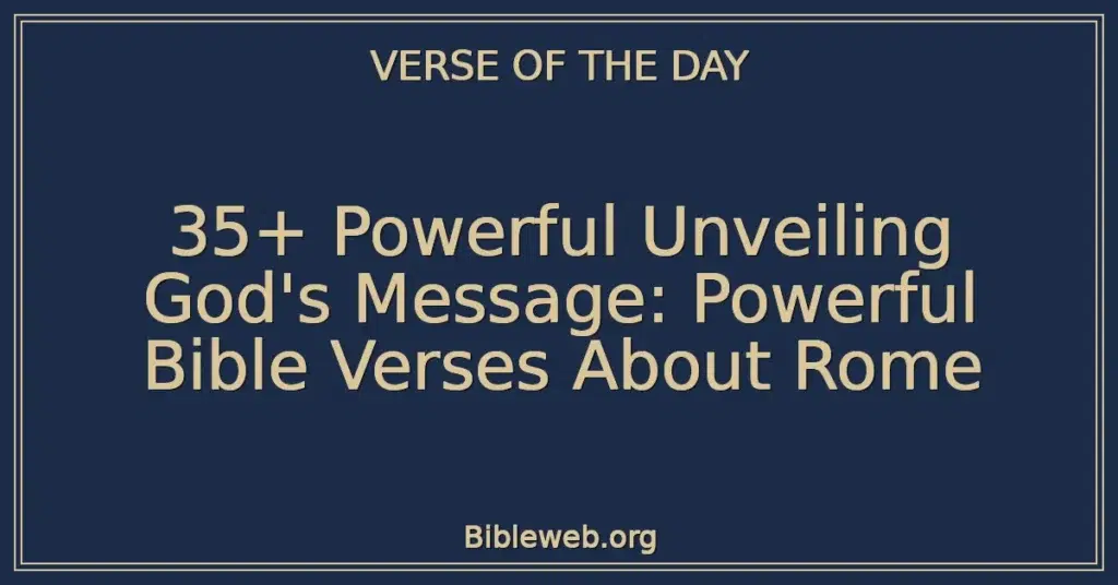35+ Powerful Unveiling God's Message: Powerful Bible Verses About Rome