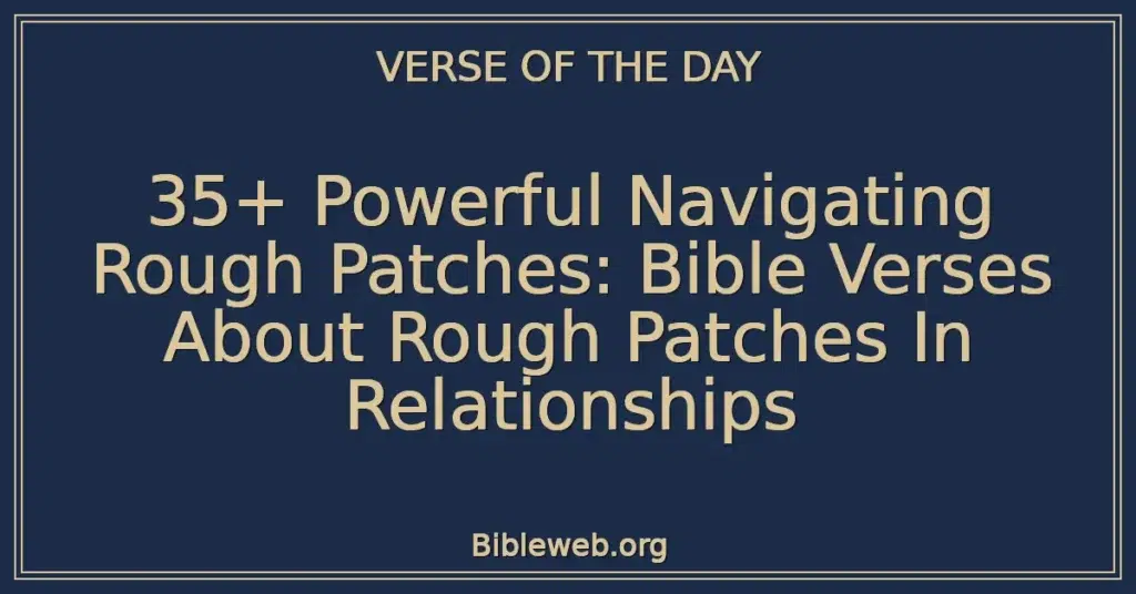 35+ Powerful Navigating Rough Patches: Bible Verses About Rough Patches In Relationships