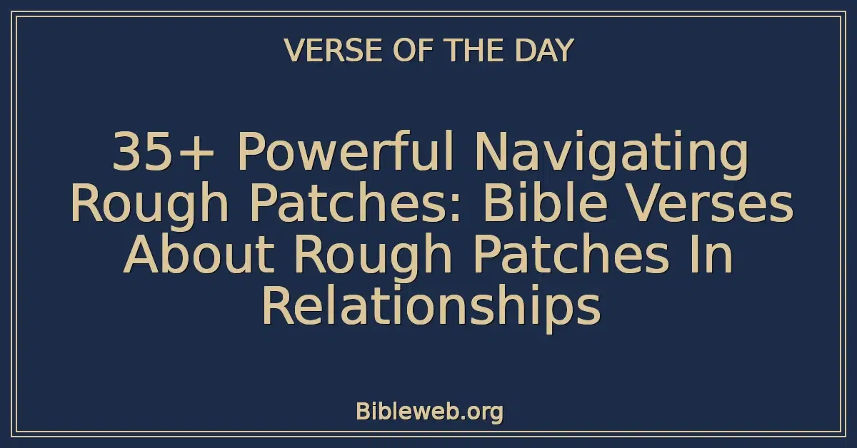 35+ Powerful Navigating Rough Patches: Bible Verses About Rough Patches In Relationships