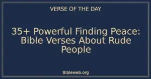 35+ Powerful Finding Peace: Bible Verses About Rude People