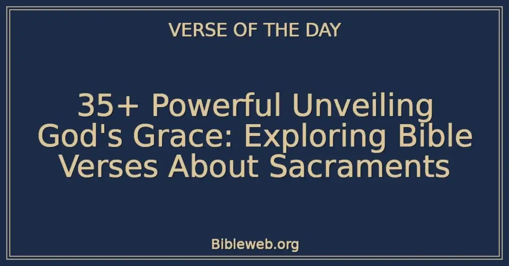 35+ Powerful Unveiling God's Grace: Exploring Bible Verses About Sacraments