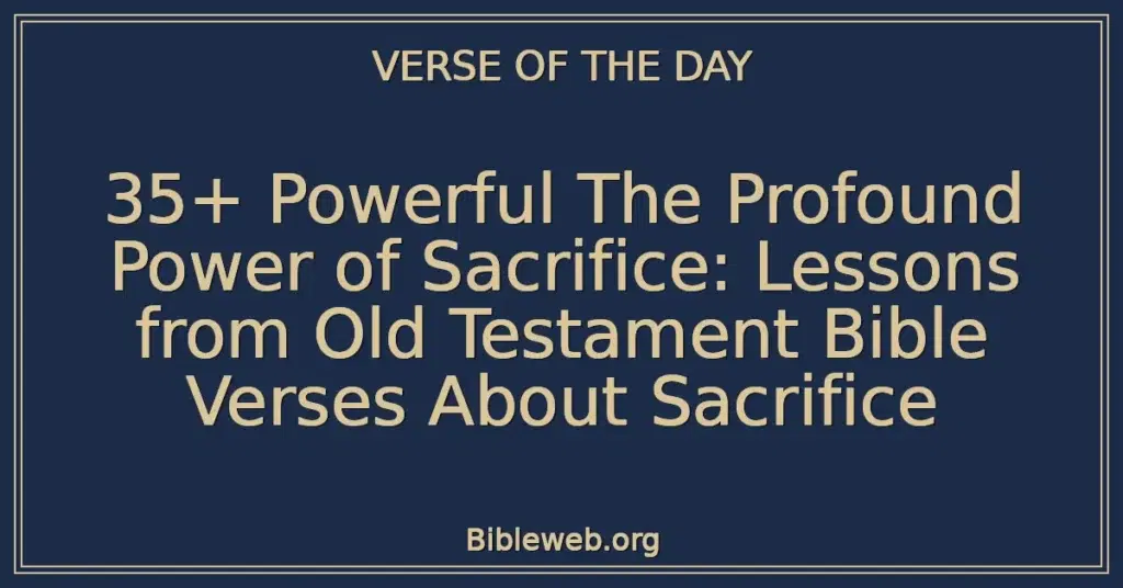 35+ Powerful The Profound Power of Sacrifice: Lessons from Old Testament Bible Verses About Sacrifice