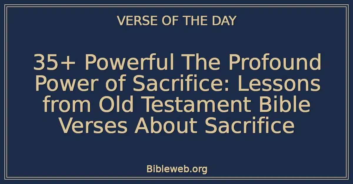 35+ Powerful The Profound Power of Sacrifice: Lessons from Old Testament Bible Verses About Sacrifice
