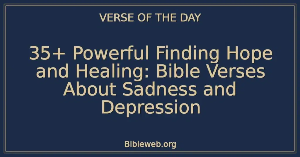 35+ Powerful Finding Hope and Healing: Bible Verses About Sadness and Depression