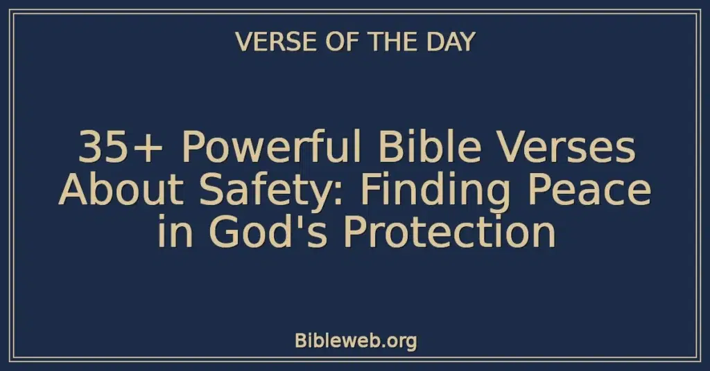 35+ Powerful Bible Verses About Safety: Finding Peace in God's Protection
