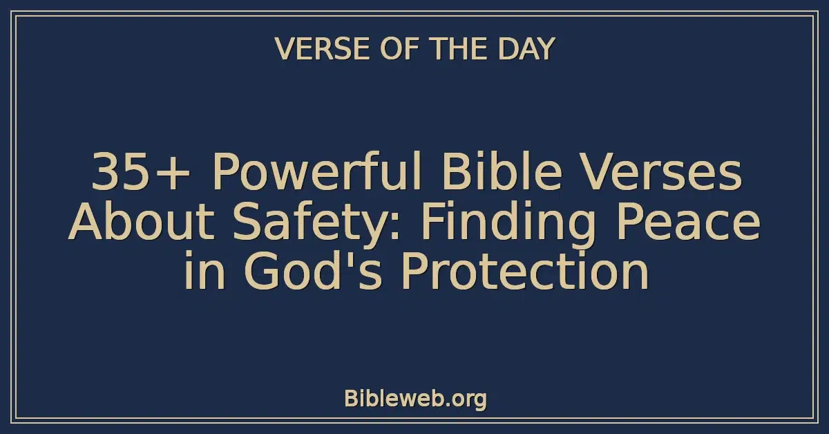 35+ Powerful Bible Verses About Safety: Finding Peace in God's Protection