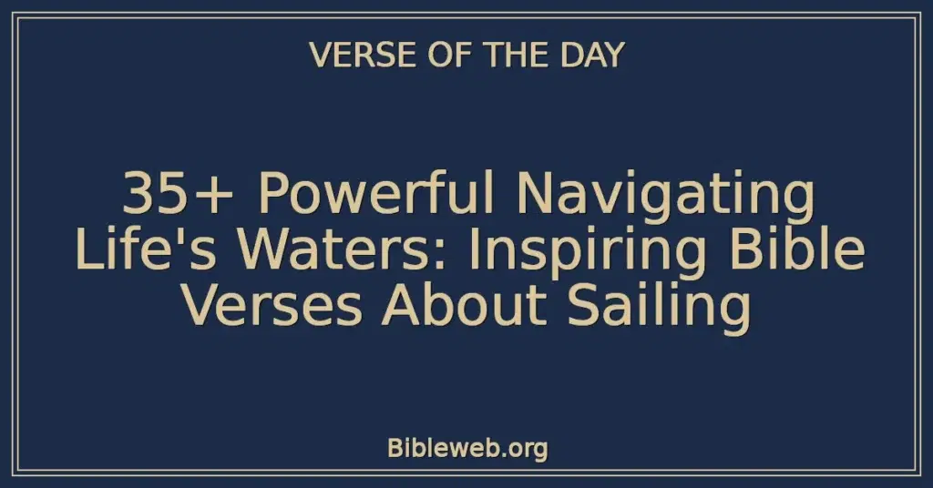 35+ Powerful Navigating Life's Waters: Inspiring Bible Verses About Sailing