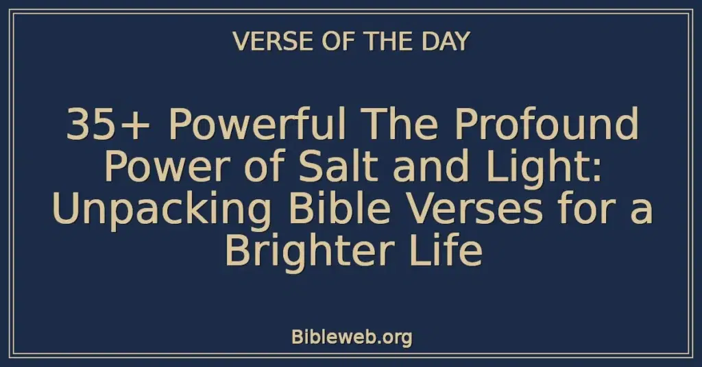 35+ Powerful The Profound Power of Salt and Light: Unpacking Bible Verses for a Brighter Life