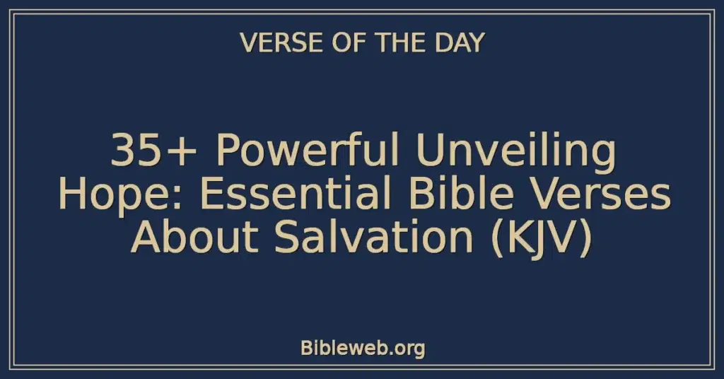 35+ Powerful Unveiling Hope: Essential Bible Verses About Salvation (KJV)